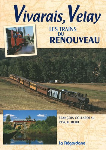 Vivarais, Velay Les trains du renouveau - François Collardeau Pascal Bejui