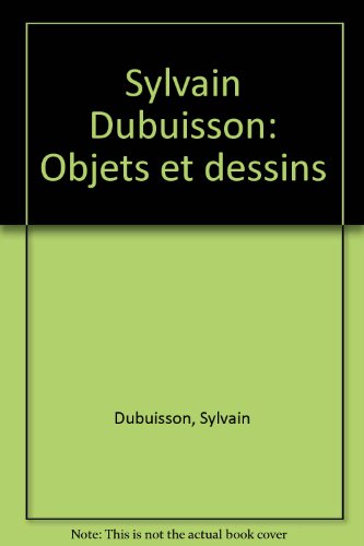 Sylvain Dubuisson: Objets et dessins (French Edition) - Micvhel Aveline