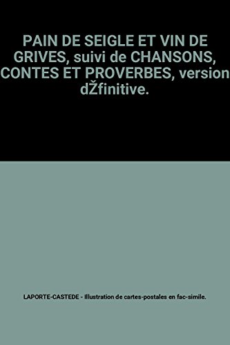 9782907091039: PAIN DE SEIGLE ET VIN DE GRIVES, suivi de CHANSONS, CONTES ET PROVERBES, version dŽfinitive.