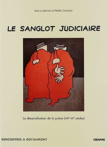 9782907150965: Le Sanglot Judiciaire. La Desacralisation De La Justice (Viiieme-Xxeme Siecles)