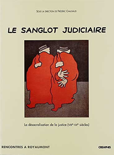 Stock image for Le Sanglot judiciaire : La Dsacralisation de la justice, VIIe-XXe sicle for sale by Ammareal