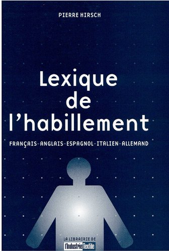 Lexique de l'habillement (FranÃ§ais / Italien - Anglais - Allemand - Espagnol) (French Edition) (9782907151535) by HIRSCH