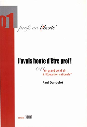 Stock image for J'avais honte d'tre prof ! ou Un grand bol d'air  l'Education nationale for sale by Ammareal