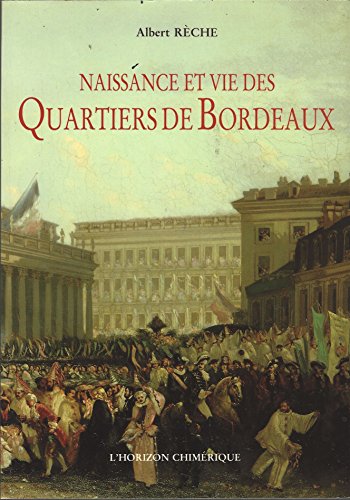 Beispielbild fr Naissance et vie des quartiers de Bordeaux. Mille ans de vie quotidienne zum Verkauf von medimops