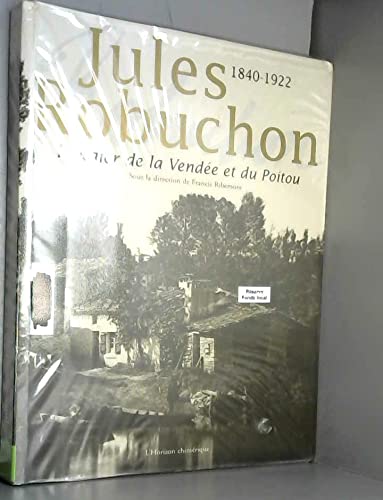 9782907202633: Jules Robuchon: Imagier de la Vendée et du Poitou, 1840-1922 (French Edition)