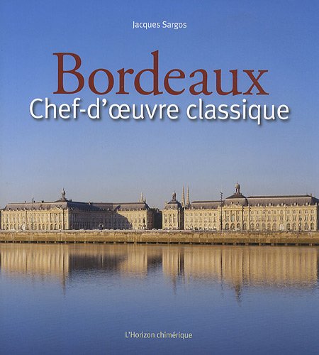 Stock image for Bordeaux : Chef-d'oeuvre classique for sale by Librairie Theatrum Mundi