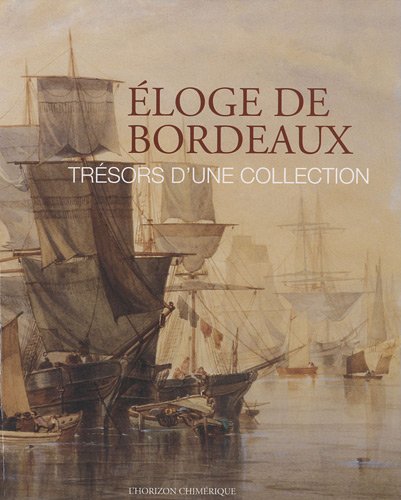 Beispielbild fr Eloge de Bordeaux : Trsors d'une collection zum Verkauf von Ammareal