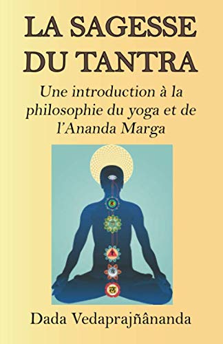 9782907234047: La Sagesse du tantra: Une introduction  la philosophie du yoga et de l’Ananda Marga