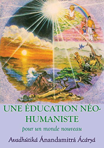 Stock image for Une Education neohumaniste, s appuyant sur la sagesse du yoga et les sciences de l education (French Edition) for sale by Lucky's Textbooks