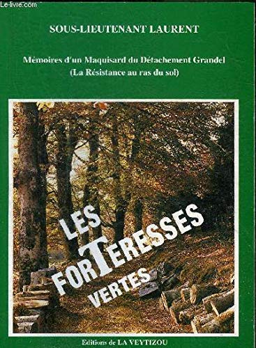 Les forteresses vertes: MeÌmoires d'un maquisard du DeÌtachement Grandel : la ReÌsistance au ras du sol (French Edition) (9782907261326) by Laurent