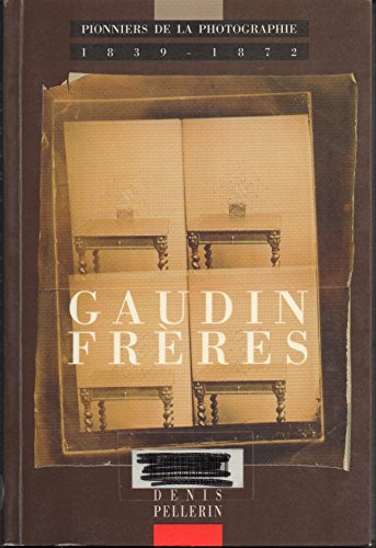 Stock image for Gaudin Frres: Pionniers de la photographie, 1839-1872 Prfaces de Gilles Perriot, et de Michel Poivert for sale by Fred Pajerski