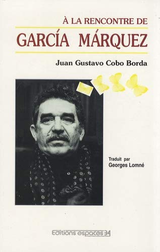 A la rencontre de Garcia Marquez suivi de "Quatre heures de commÃ©rage littÃ©raire" (9782907293594) by Cobo Borda, Juan Gustavo; Marquez, Garcia