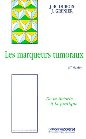 Imagen de archivo de Les marqueurs tumoraux. 3me dition (Theorie & Pratique) a la venta por medimops