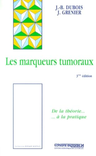 Les marqueurs tumoraux: de la thÃ©orie Ã  la pratique (9782907293754) by Jean-Bernard Dubois