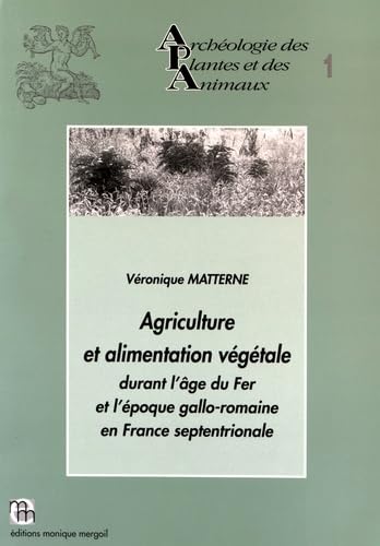 9782907303514: Agriculture et alimentation vgtale durant l'ge du Fer et l'poque gallo-romaine en France septentrionale