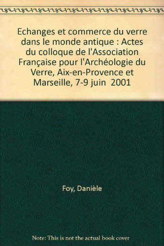 Stock image for Echanges et commerce du verre dans le monde antique : Actes du colloque de l'Association Franaise pour l'Archologie du Verre, Aix-en-Provence et Marseille, 7-9 juin 2001 for sale by ECOSPHERE