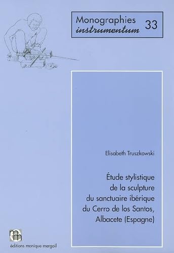 Stock image for tude stylistique de la sculpture du sanctuaire ibrique du Cerro de los Santos, Albacete (Espagne). (Monographies instrumentum 33). for sale by Antiquariat Olaf Drescher