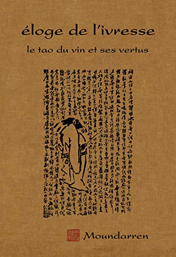 9782907312516: ELOGE DE L'IVRESSE le tao du vin et ses vertus