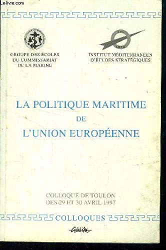 Stock image for La politique maritime de l'Union europenne : Colloque de Toulon, 29-30 avril 1997 (Collection Colloques) for sale by Ammareal