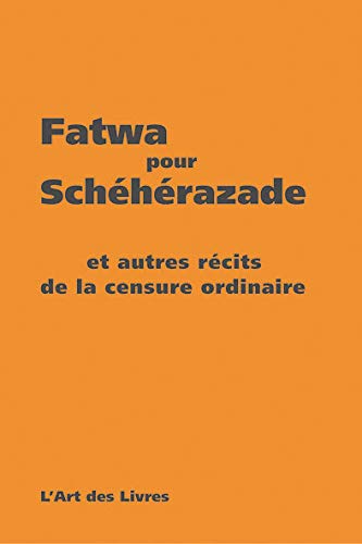 9782907410212: Fatwa pour Schhrazade et autres rcits de la censure ordinaire