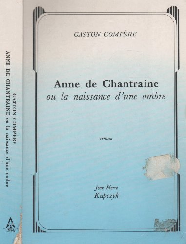 Beispielbild fr Anne de Chantraine, ou la naissance d'une ombre (roman). zum Verkauf von Ammareal