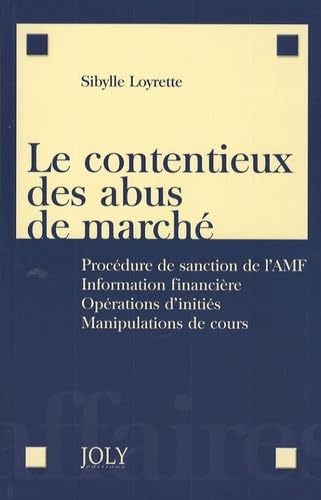 Stock image for Le contentieux des abus de march : Procdure de sanction de l'AMF, Information financire, Oprations d'initis, Manipulations de cours for sale by Revaluation Books