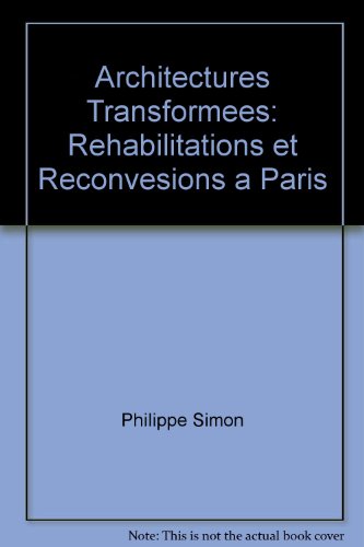 Architectures Transformees: Rehabilitations et Reconvesions a Paris (9782907513487) by Philippe Simon