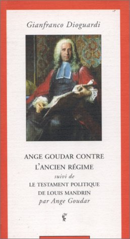 Beispielbild fr Ange Goudar contre l'Ancien Rgime, suivi de "Le Testament politique de Louis Mandrin" zum Verkauf von medimops