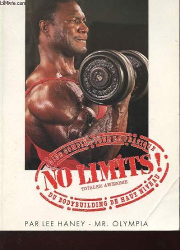 No limits !: Guide complet pour la pratique du bodybuilding de haut niveau (9782907591409) by [???]