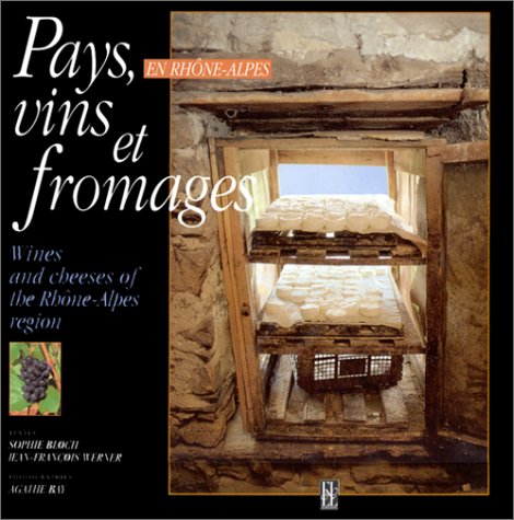 Beispielbild fr Pays, vins et fromages en Rhne-Alpes Bloch, Sophie; Werner, J. zum Verkauf von Shanti
