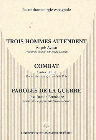 Beispielbild fr Jeune dramaturgie espagnole: Trois hommes attendent ; Combat ; Paroles de la guerre zum Verkauf von Ammareal