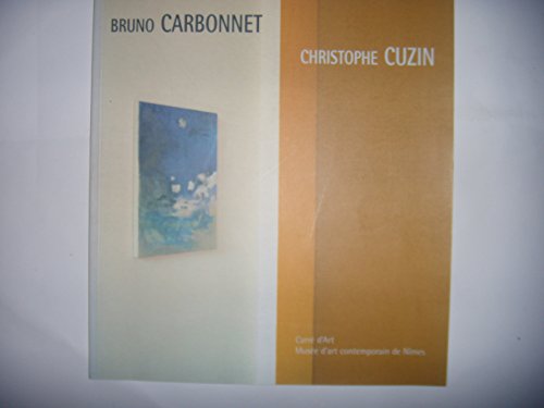 Beispielbild fr Bruno Carbonnet, Christophe Cuzin: [exposition, Nimes, Carre D'art, Musee D'art Contemporain, 7 Juillet-30 Septembre 2001] zum Verkauf von Raritan River Books