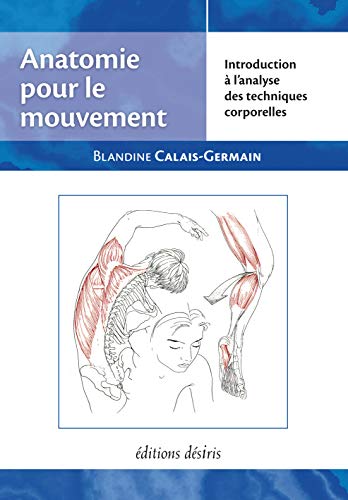 Beispielbild fr Anatomie pour le mouvement, tome 1: Introduction a l'analyse des techniques corporelles (French Edition) zum Verkauf von Once Upon A Time Books
