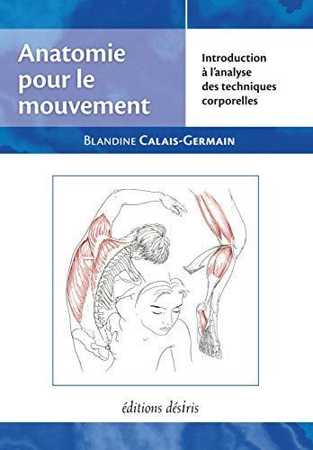 9782907653015: Anatomie pour le mouvement: Tome 1, Introduction  l'analyse des techniques corporelles