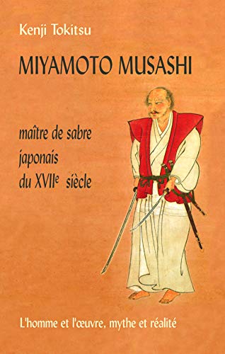 Stock image for Miyamoto Musashi: Maitre de sabre japonais du XVIIe siecle : l'homme et l'oeuvre, mythe et realite (French Edition) for sale by Bookmans