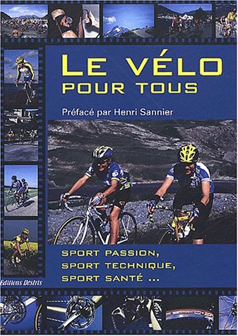 Stock image for Le vélo pour tous : Sport passion, sport technique, sport santé. for sale by Ammareal