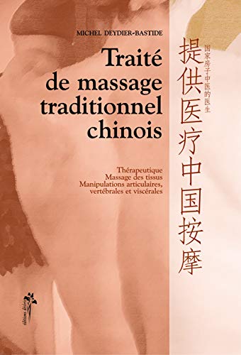Stock image for Trait de massage traditionnel chinois : Thrapeutique, massage des tissus, manipulations articulaires, vertbrales et viscrales for sale by Ammareal