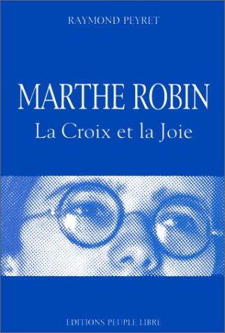 Marthe Robin ; la croix et la joie