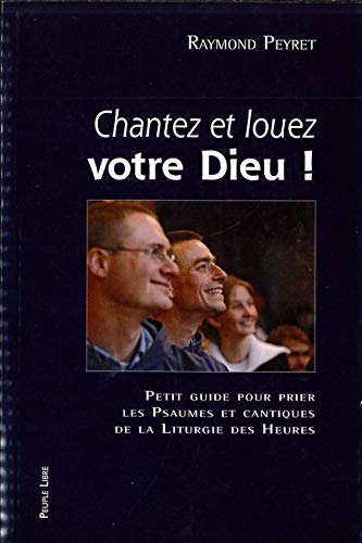 Beispielbild fr Chantez et louez votre Dieu ! : Petit guide pour prier les psaumes et cantiques de la liturgie des heures zum Verkauf von medimops