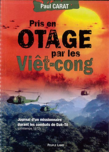 Beispielbild fr Pris en otage par les Vit-cong : Journal d'un missionnaire durant les combats de Dak-T, printemps 1972 zum Verkauf von Ammareal
