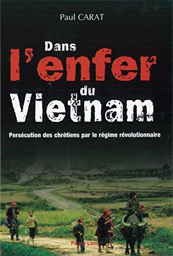 Beispielbild fr Dans l'enfer du Vit Nam : Perscution des chrtiens par le rgime rvolutionnaire zum Verkauf von Ammareal