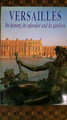Beispielbild fr Versailles: Its History, Its Splendour and Its Gardens zum Verkauf von WorldofBooks