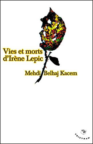 Vies et morts d'IrÃ¨ne Lepic (9782907681094) by Belhaj Kacem, Mehdi