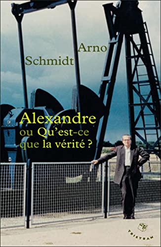 Alexandre ou Qu'est-ce que la vÃ©ritÃ© ? (9782907681650) by Schmidt, Arno