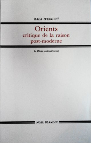 Orients: Critique de la raison postmoderne- Essais (Le Diwan occidental / Oriental) (French Edition) (9782907695527) by [???]