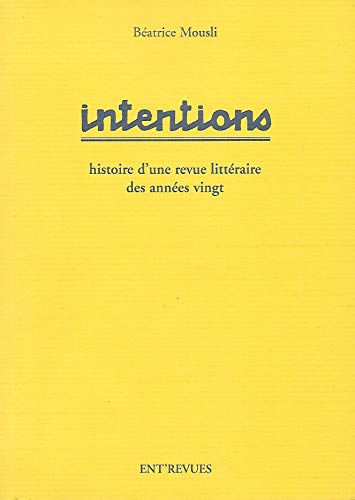 Intentions. Histoire d'une revue litteraire des annees 20 (Entr'revues) (French Edition) (9782907702102) by Mousli, BÃ©atrice