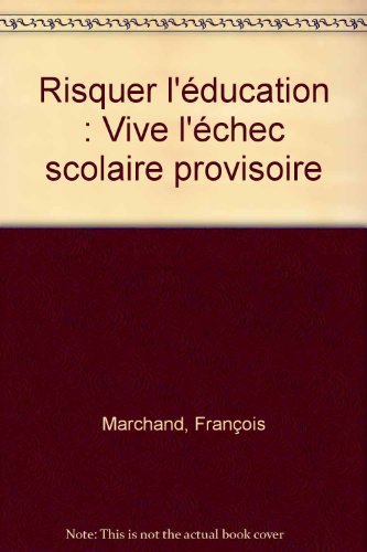 Stock image for Risquer l'ducation: Vive l'chec scolaire provisoire for sale by Ammareal