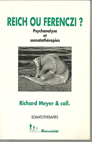Reich ou Ferenczi ?: Psychanalyse et somatothÃ©rapie (9782907713306) by Meyer, Richard