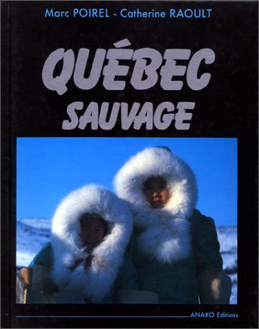 Beispielbild fr QUEBEC SAUVAGE. Du Saint-Laurent  l'Arctique zum Verkauf von Ammareal