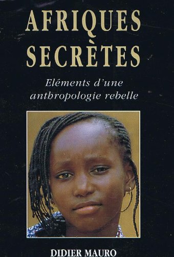 Afriques secrètes. Eléments dune anthropologie rebelle